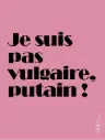 Carte - Je suis pas vulgaire, putain !