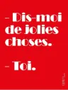 Carte - Dis- moi de jolies choses. - Toi